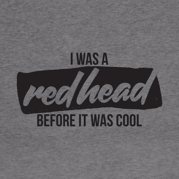 I was a redhead before it was cool by RedYolk